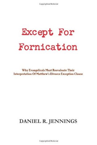 Except For Fornication: Why Evangelicals Must Reevaluate Their Interpretation Of Matthew's Divorce Exception Clause